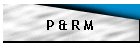 P & R M